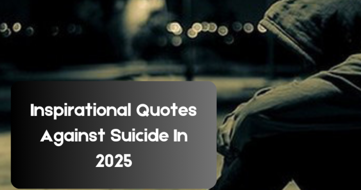 Inspirational Quotes Against Suicide In 2025