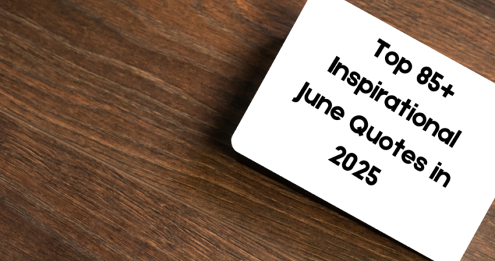 Top 85+ Inspirational June Quotes in 2025