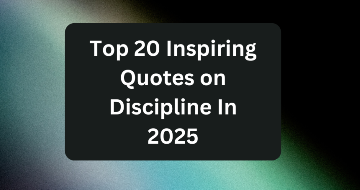 Top 20 Inspiring Quotes on Discipline In 2025