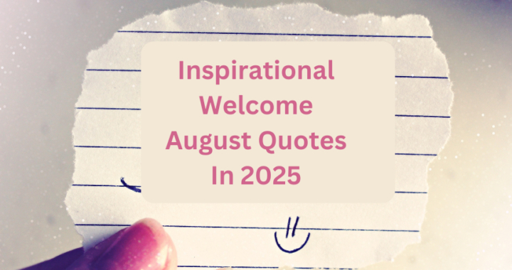 Inspirational Welcome August Quotes In 2025