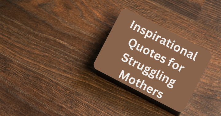 Inspirational Quotes for Struggling Mothers