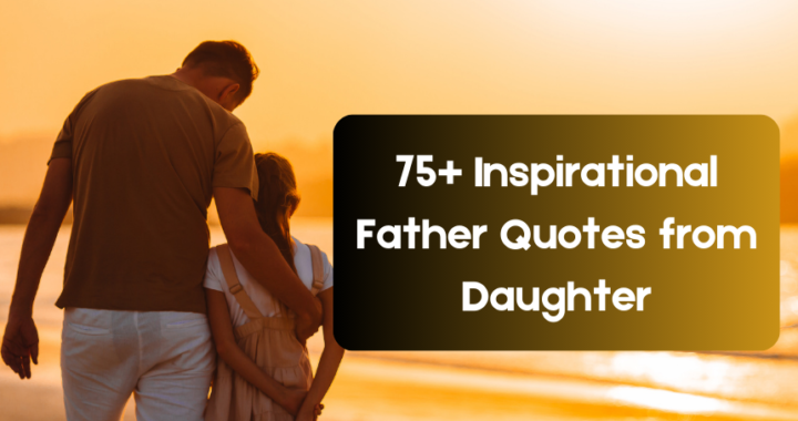 75+ Inspirational Father Quotes from Daughter