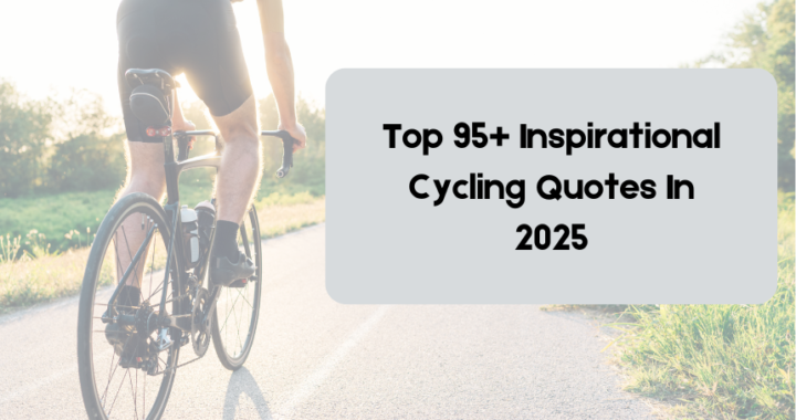 Top 95+ Inspirational Cycling Quotes In 2025