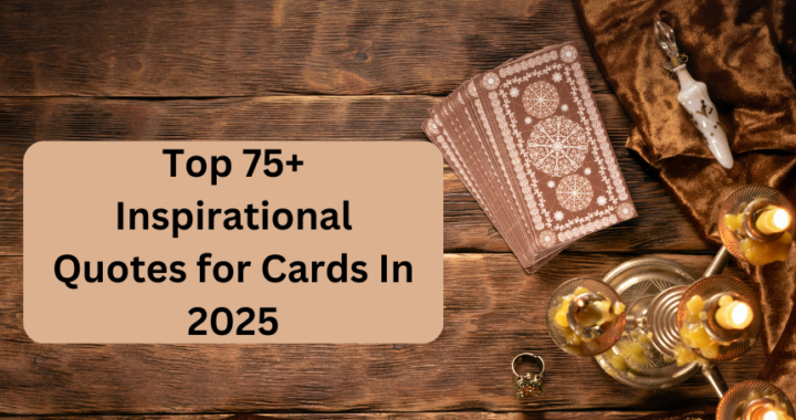 Top 75+ Inspirational Quotes for Cards In 2025