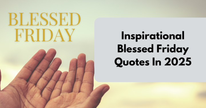 Inspirational Blessed Friday Quotes In 2025