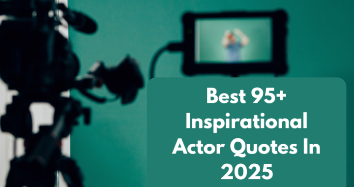 Best 95+ Inspirational Actor Quotes In 2025