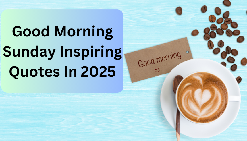 Good Morning Sunday Inspiring Quotes