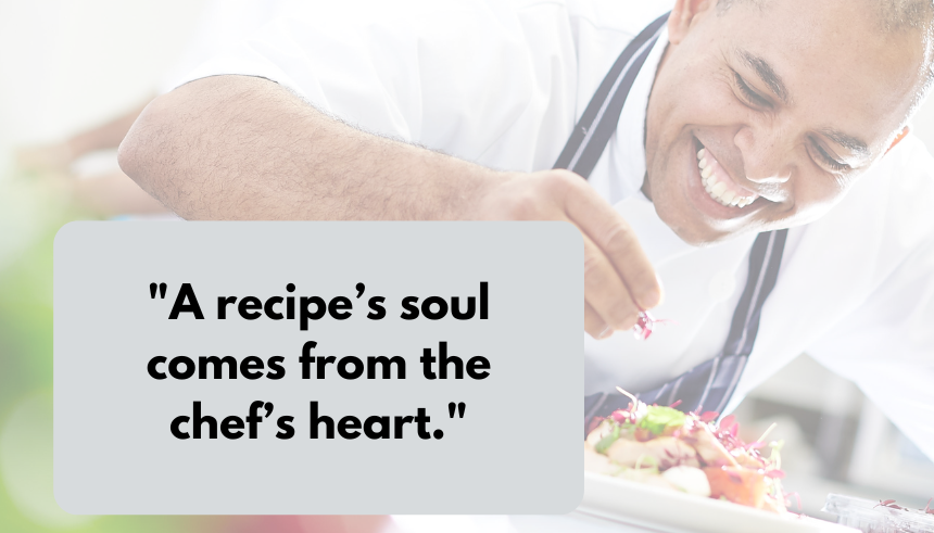 Inspirational chef quotes
Cooking quotes
Culinary inspiration
Chef motivation
Quotes by famous chefs